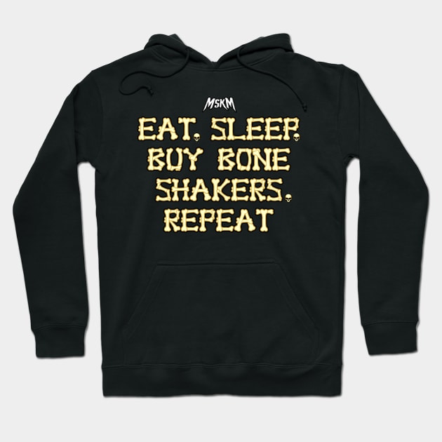 Eat, Sleep, Buy Bone Shakers, Repeat Hoodie by MSKM